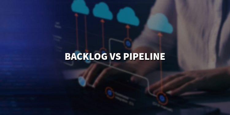 Backlog vs Pipeline – Optimizing Your Sales Workflow